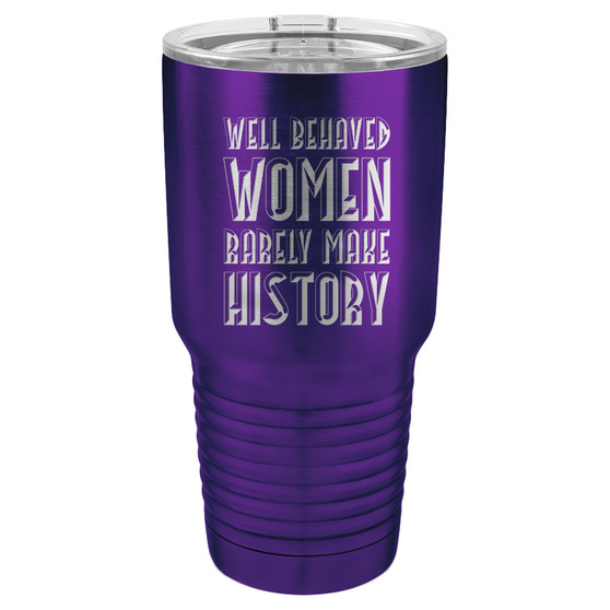 Well Behaved Women - 20 & 30 oz Tumbler