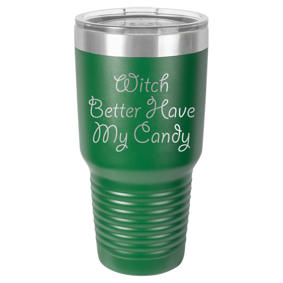 Witch Better Have My Candy - 20 & 30 oz Tumbler