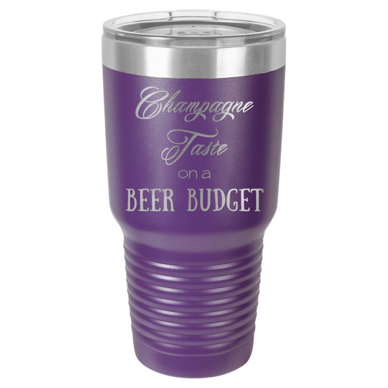 Champagne Taste on a Beer Budget - 20 & 30 oz Tumbler