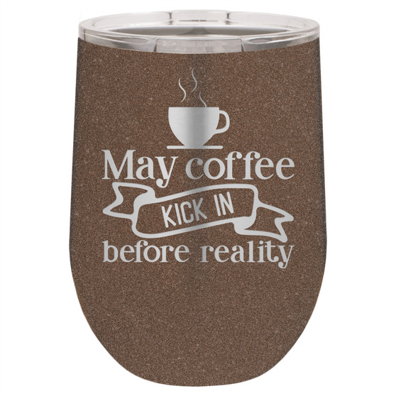 May Coffee Kick In Before Reality - Stemless Tumbler