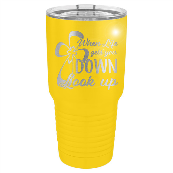 When Life Gets You Down Look Up - 20 & 30 oz Tumbler
