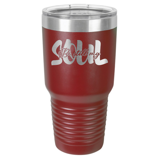 Be Still My Soul - 20 & 30 oz Tumbler