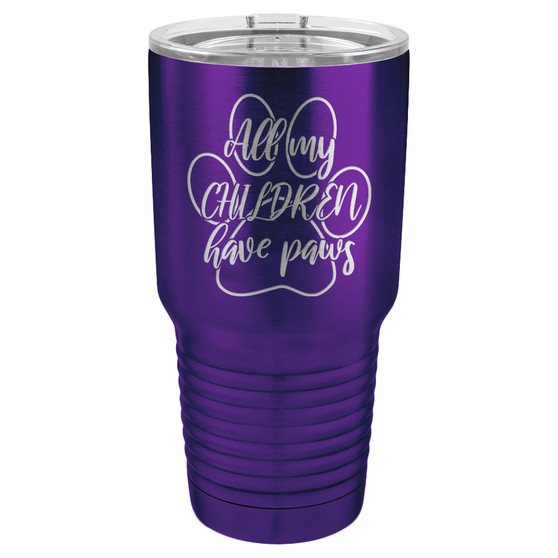 All My Children Have Paws - 20 & 30 oz Tumbler