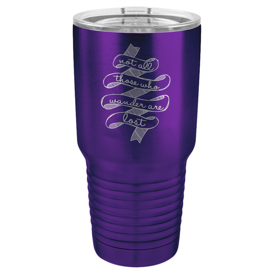 Not All Those Who Wander Are Lost - 20 & 30 oz Tumbler