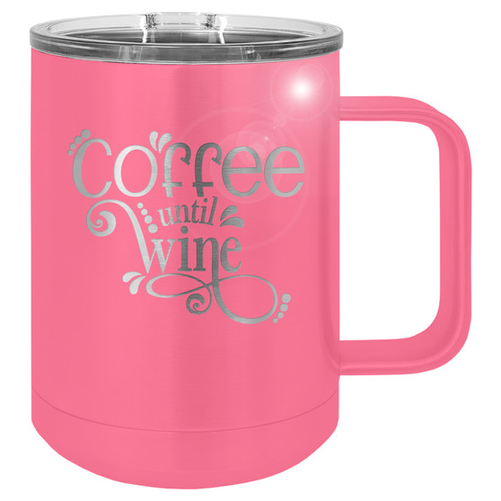 Coffee Until Wine - 15 oz Coffee Mug