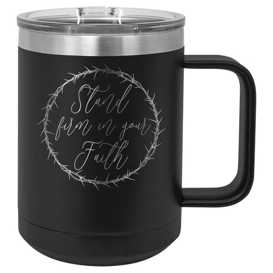 Stand Firm in Your Faith - 15 oz Coffee Mug