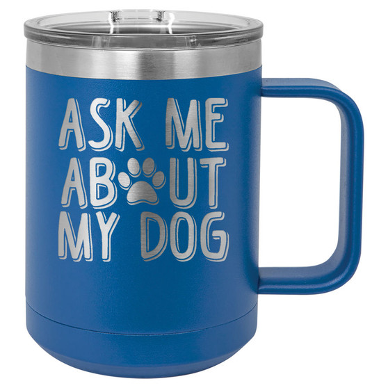 Ask Me About My Dog - 15 oz Coffee Mug