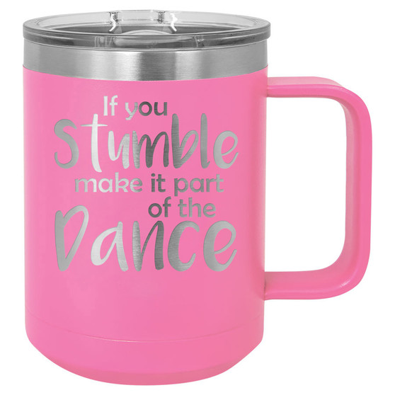 If You Stumble Make it Part of the Dance - 15 oz Coffee Mug