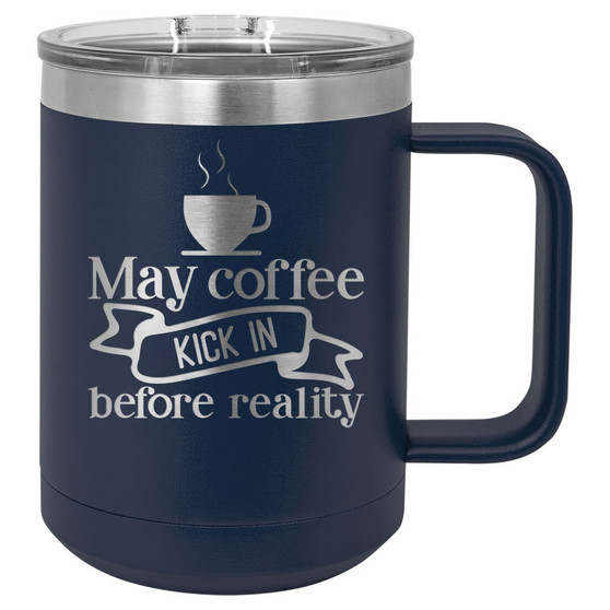 May Coffee Kick in Before Reality - 15 oz Coffee Mug