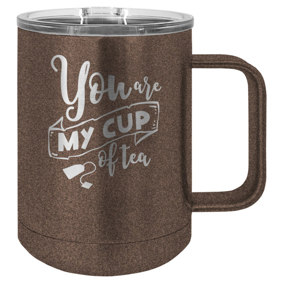 You are My Cup of Tea - 15 oz Coffee Mug