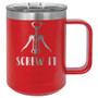 Screw It - 15 oz Coffee Mug
