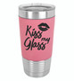 Kiss My Glass - 20 oz Leatherette Tumbler