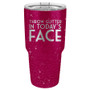 Throw Glitter In Today's Face - 20 & 30 oz Tumbler