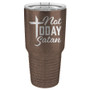 Not Today Satan - 20 & 30 oz Tumbler