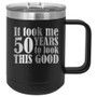 Custom Birthday It Took Me 50 Years to Look this Good - 15 oz Coffee Mug