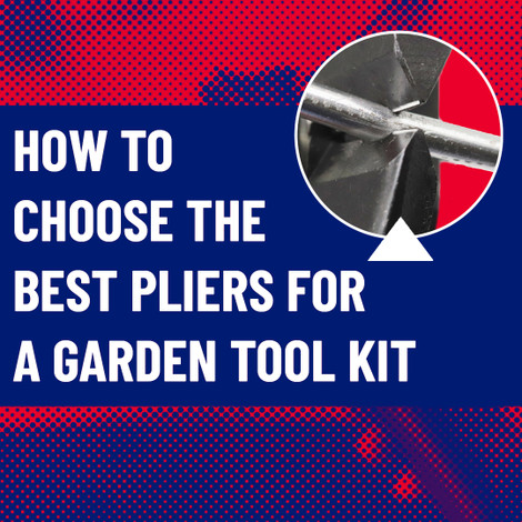 ​How to choose the best pliers for a garden tool kit