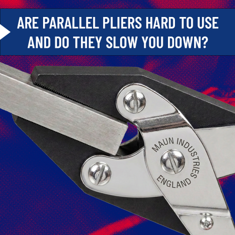 Are parallel pliers hard to use and do they slow you down?