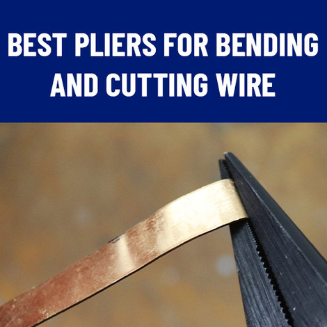 Best Pliers for Bending and Cutting Wire