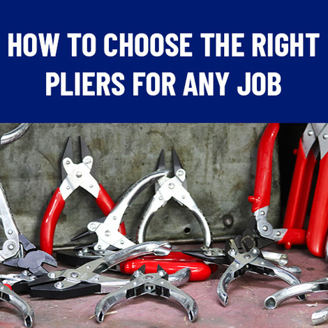 How To Choose The Right Pliers For Any Job