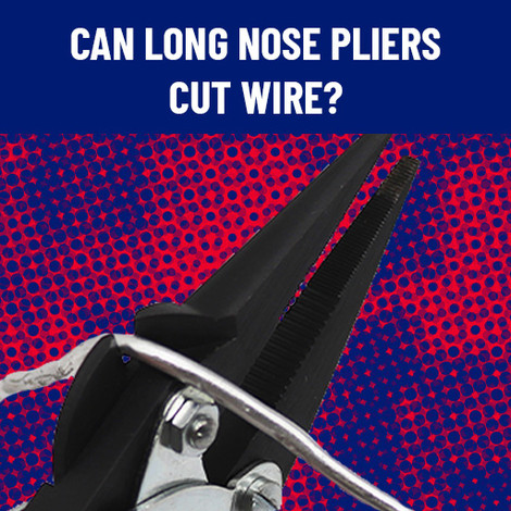 Can Long Nose Pliers Cut Wire?
