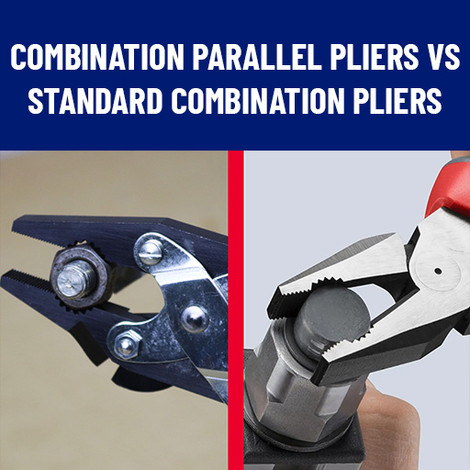 Combination Parallel Pliers vs Standard Combination Pliers