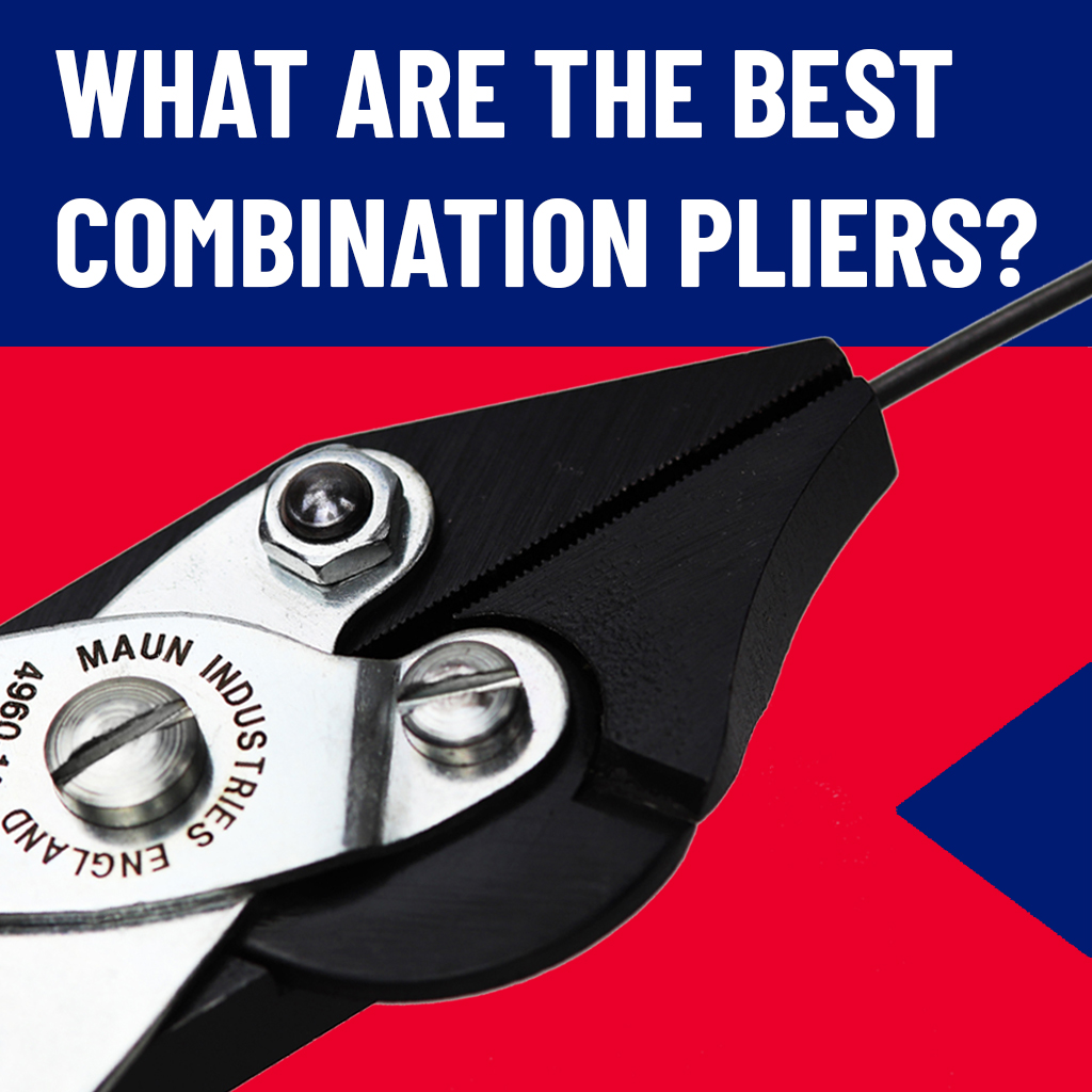 Best Combination Pliers for 2024 - Maun Industries Limited