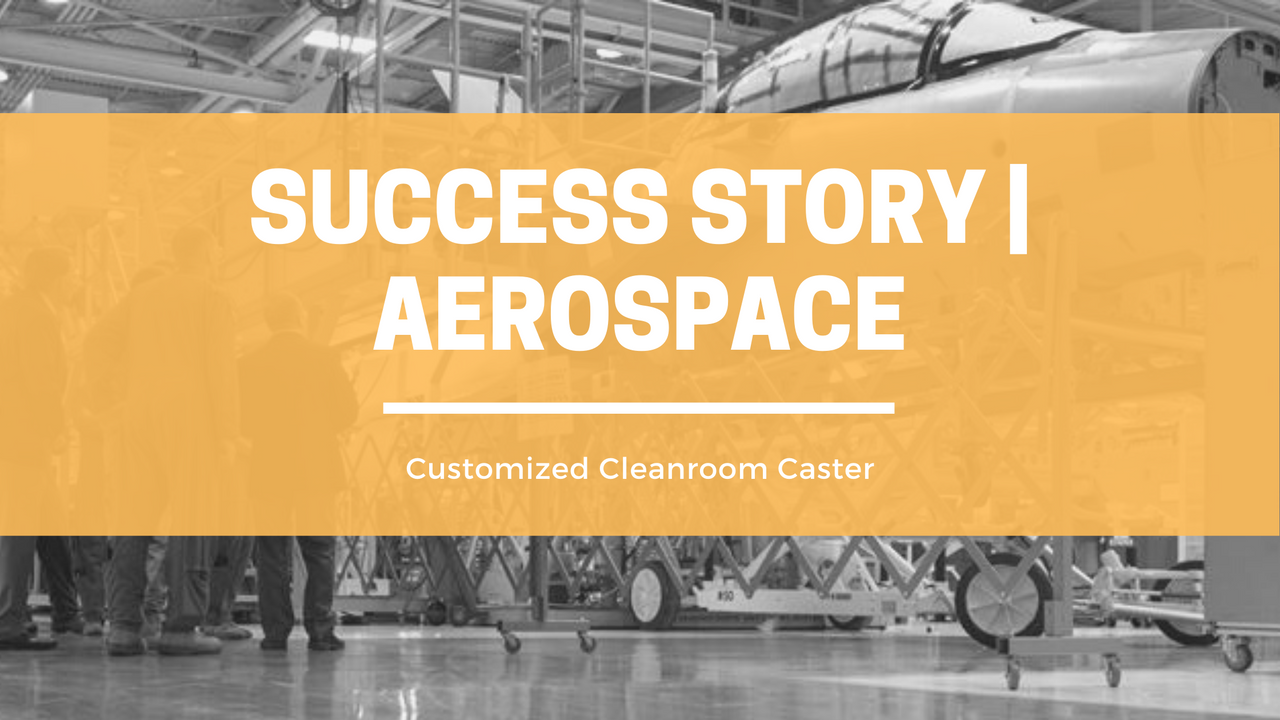 Success Story: Aerospace | Customized Cleanroom Caster