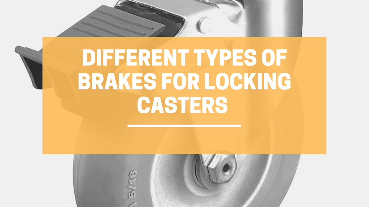 ​Different Types of Brakes for Locking Casters