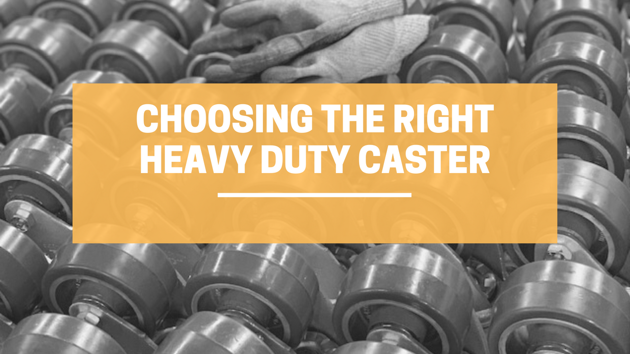 ​Choosing the Right Heavy Duty Caster. Are They Strong Enough?