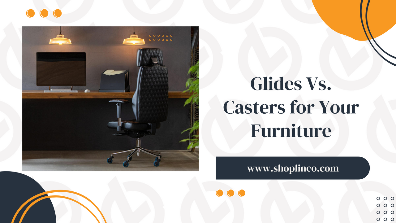 The Great Debate: Glides Vs. Casters for Your Furniture