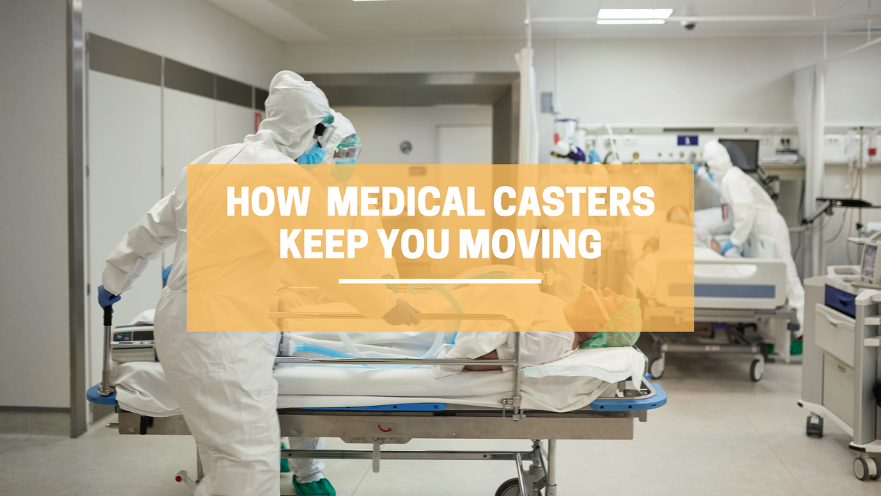 How Medical Casters Keep You Moving