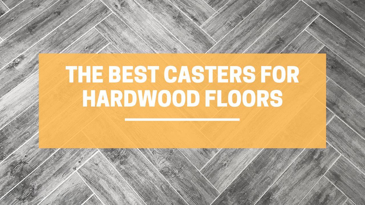 Which Casters Are Best on Hardwood Floors LINCO CASTERS & INDUSTRIAL