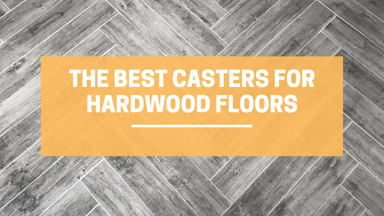 Which Casters Are Best on Hardwood Floors