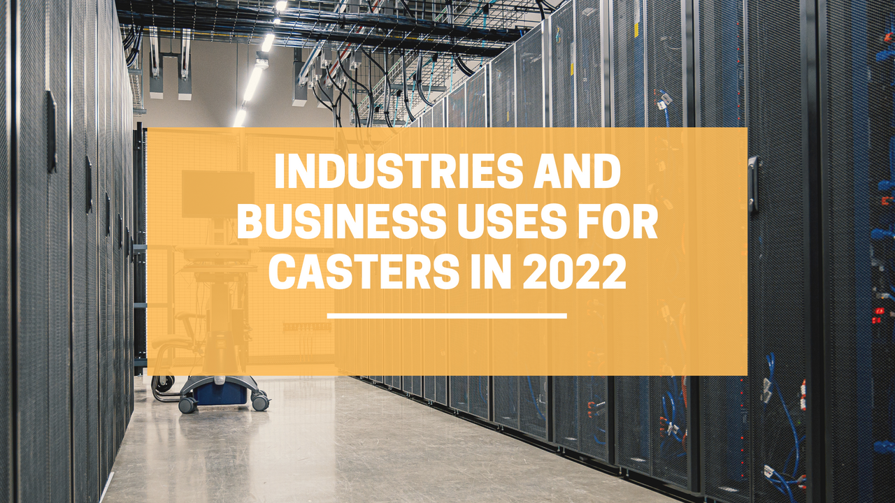 Industries and Business Uses for Casters in 2022