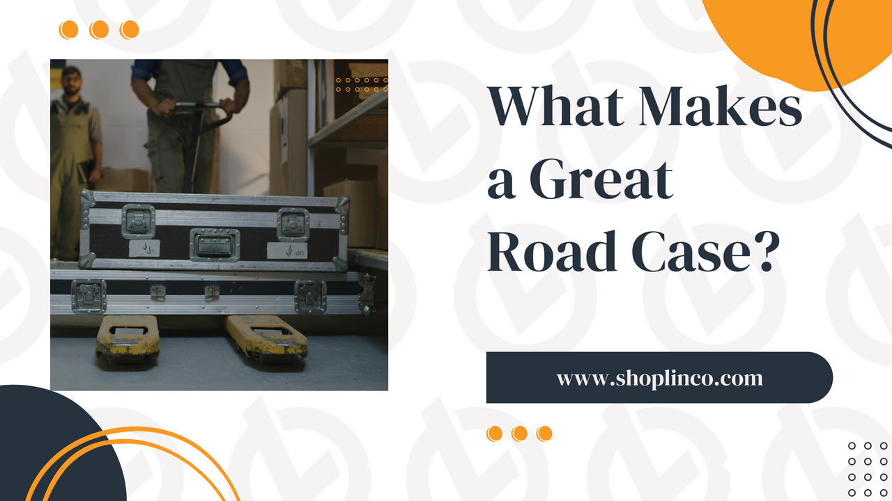 What Makes a Great Road Case