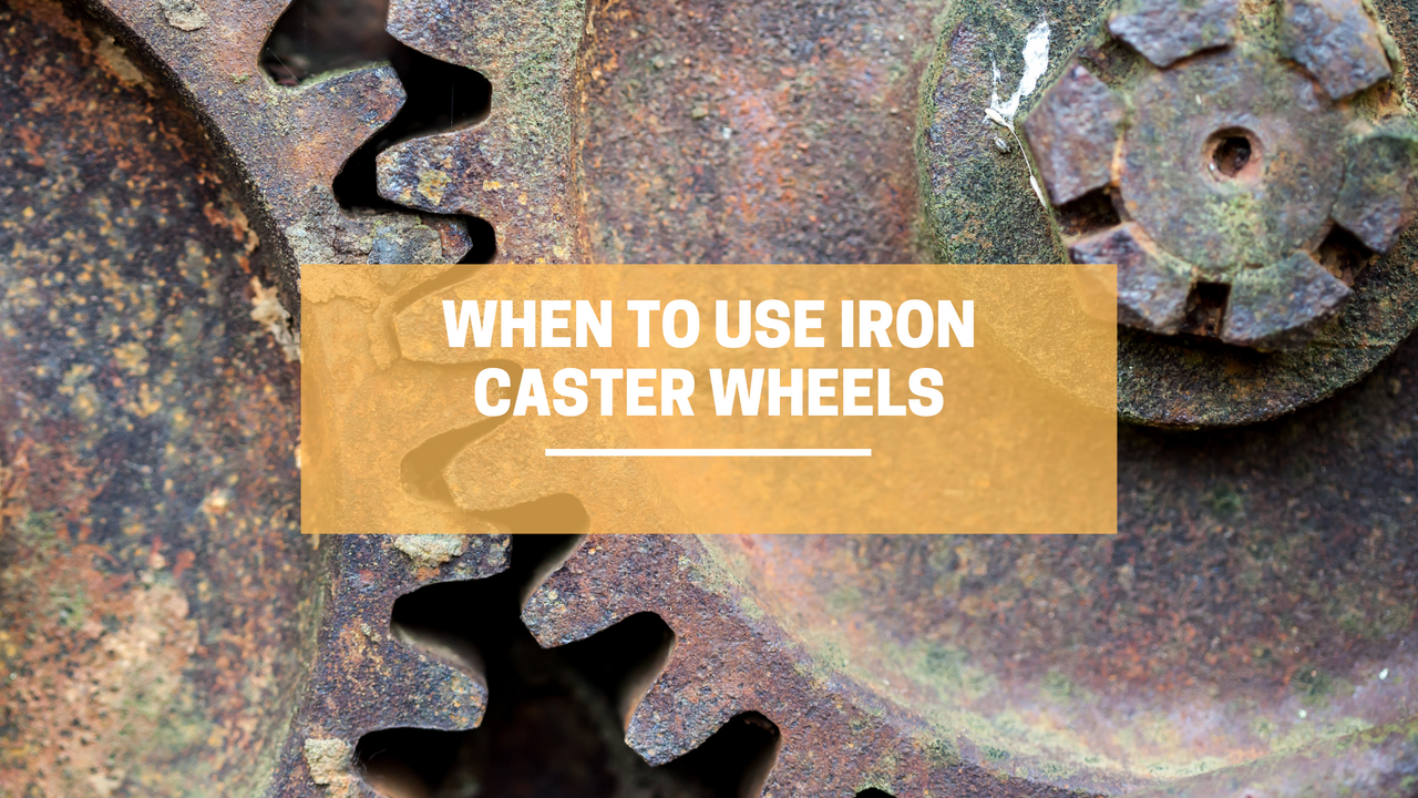 When To Use Iron Caster Wheels