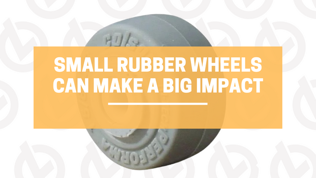 Small Rubber Wheels Can Make a Big Impact