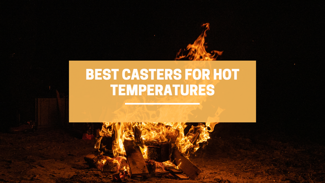 Best Casters for Hot Temperatures