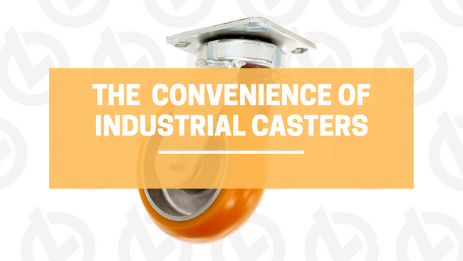 The Business Convenience of Industrial Casters