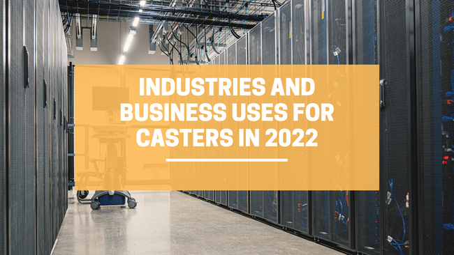 Industries and Business Uses for Casters in 2022