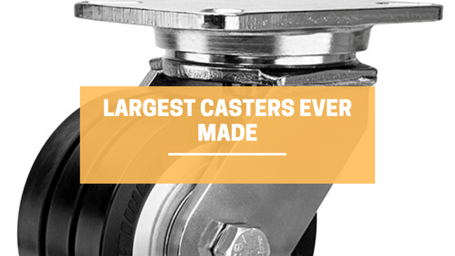 Largest Casters Ever Made