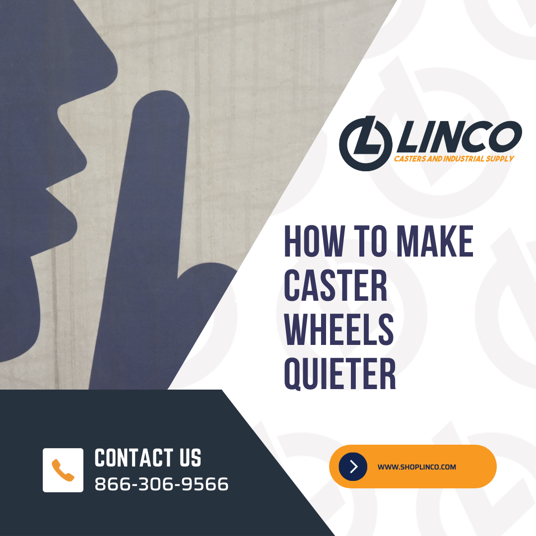How To Make Caster Wheels Quieter LINCO CASTERS & INDUSTRIAL SUPPLY
