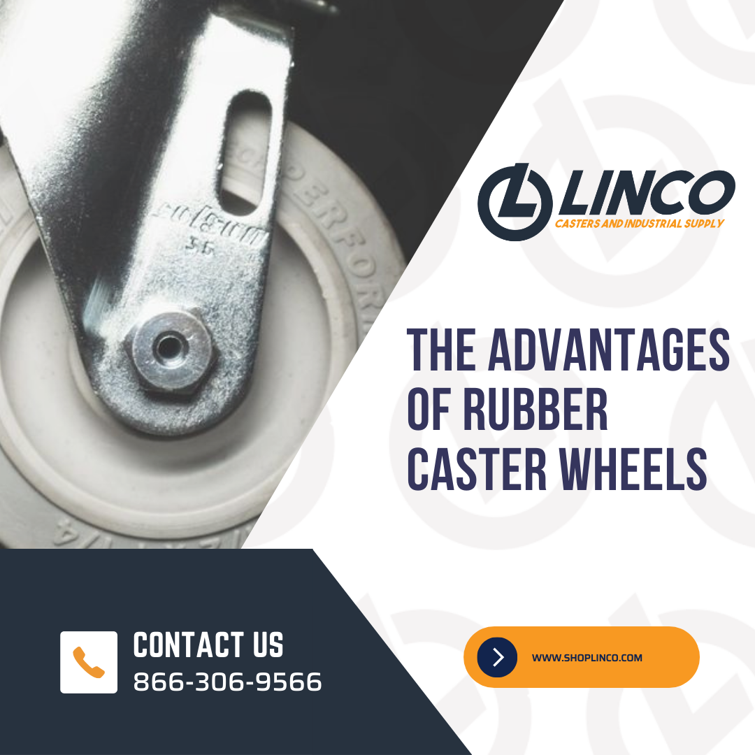 The Advantages of Rubber Caster Wheels LINCO CASTERS & INDUSTRIAL SUPPLY