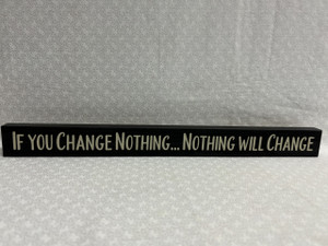 If you change Nothing Nothing will change