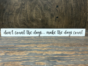 Don't count the day, make the days count Don't count the day, make the days count