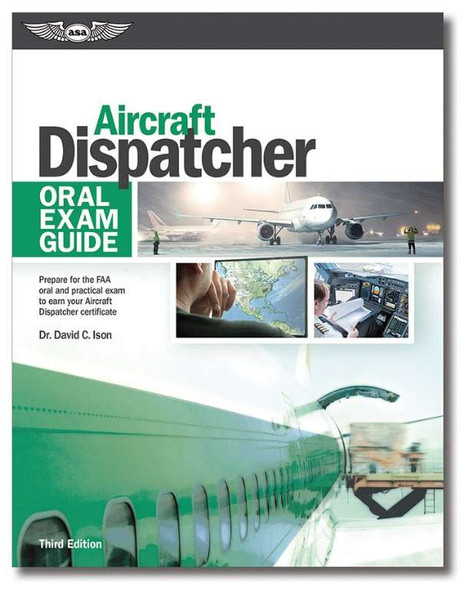 ASA Oral Exam Guide: Aircraft Dispatcher, Volume 3 ASA-OEG-DISPATCH