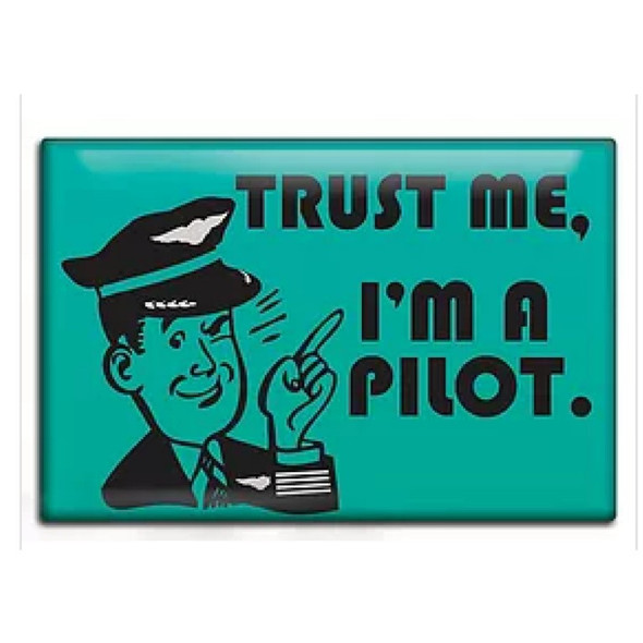 Trust Me, I'm a Pilot Fridge Magnet 
FM-TMP
SkySupplyUSA.com