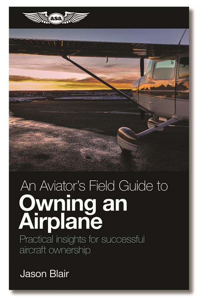 An Aviator's Field Guide to Owning an Airplane ASA-AVOWN
