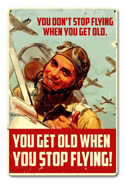 12" x 18" Metal Sign - You Get Old When You Stop Flying!: SIGN-STOP FLYING OLD