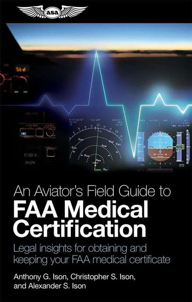 ASA An Aviator's Field Guide to FAA Medical Certification ASA-MEDICAL
